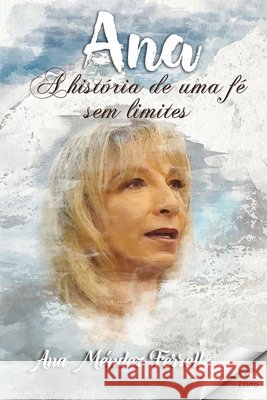 Ana: A história de uma fé sem limites Ana Méndez Ferrell, Patricia Vargas Araujo, Queila Vargas 9786589130024