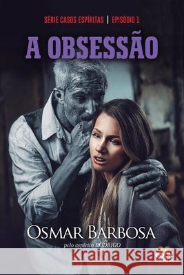 A Obsess?o - S?rie Epis?dio 1 Osmar Barbosa 9786589628569 Book Espirita