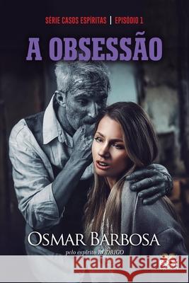 A Obsess?o - S?rie Epis?dio 1 Osmar Barbosa 9786589628569