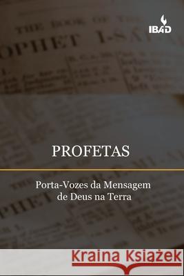 Profetas: Porta-Vozes da Mensagem de Deus na Terra Emerson Cavalheiro Menores E. Mairoes Bible Institute Assembl 9786589859086 Ibad