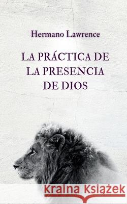 La Pr?ctica de la Presencia de Dios Hermano Lawrence Lexkurion Publishin Andr? Alvizi 9786597875535 Andre Alvizi