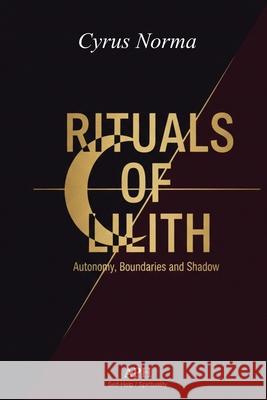 Rituals of Lilith: Autonomy, Boundaries, and Shadow Cyrus Norma Milo Lakebourne Noa Vellari 9786597878192