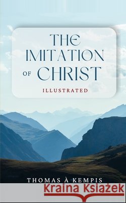 The Imitation of Christ: Illustrated Thomas ?. Kempis Benham 9786597883363