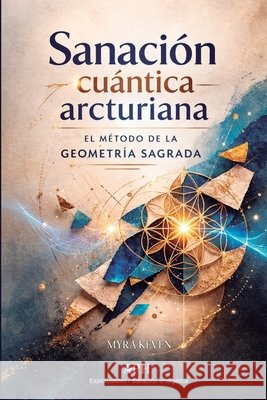 Sanación cuántica arcturiana Keven, Myra, Riomara, Inés, Tavares, Marina 9786597912957