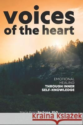 Voices Of The Heart: Emotional Healing Through Inner Self-Knowledge Maria Pinto Barbosa 9786598743109