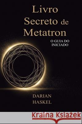 Livro Secreto de Metatron: O Guia do Iniciado Darian Haskel 9786598746506 Ahzuria.com