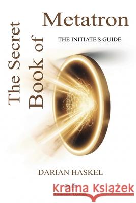 The Secret Book of Metatron: The Initiate's Guide Darian Haskel Olivia Summers 9786598746513 Ahzuria.com
