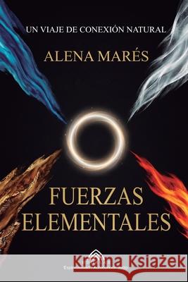 Fuerzas Elementales: Un Viaje de Conexi?n Natural Alena Mar?s Yago Doravela Luiz Santos 9786598771386 Imprint
