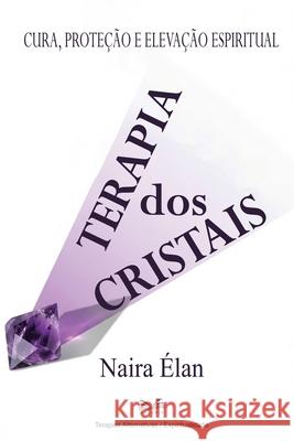 Terapia dos Cristais: Cura, Prote??o e Eleva??o Espiritual Naira ?lan 9786598790202 Ahzuria.com