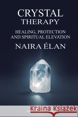 Crystal Therapy: Healing, Protection and Spiritual Elevation Naira ?lan Bruna Fernandes 9786598790219 Ahzuria.com