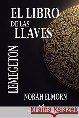 El Libro de las Llaves: Lemegeton Norah Elmorn Mariana Valverde 9786598813338 Ahzuria.com