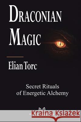 Draconian Magic: Secret Rituals of Energetic Alchemy Elian Torc ?talo Farias 9786598813376 Ahzuria.com