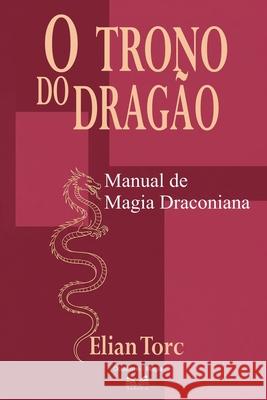 O Trono do Drag?o: Manual de Magia Draconiana Elian Torc 9786598813390 Ahzuria.com