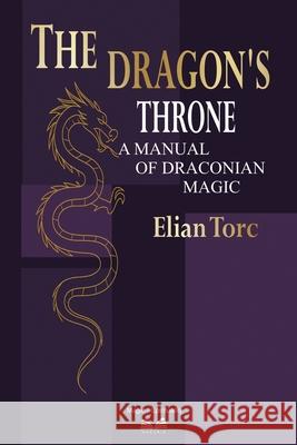 The Dragon's Throne: A Manual of Draconian Magic Elian Torc ?talo Farias 9786598841515 Ahzuria.com