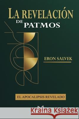 La Revelaci?n de Patmos: El Apocalipsis Revelado Eron Salvek Mariana Valverde 9786598860042 Ahzuria.com