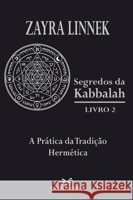 Segredos da Kabbalah Livro 2: A Pr?tica da Tradi??o Herm?tica Zayra Linnek 9786598861902 Ahzuria.com