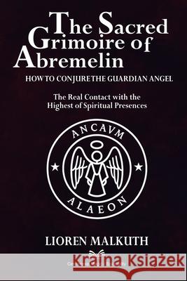 The Sacred Grimoire Of Abremelin: How To Conjure The Guardian Angel Lioren Malkuth Magda Mello 9786598868512 Ahzuria.com