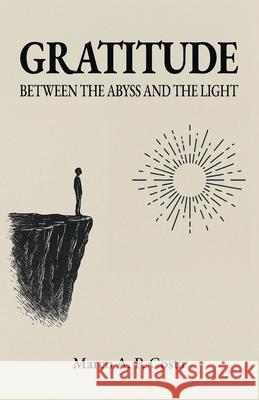Gratitude: Between the Abyss and the Light Marco A. Costa 9786598872373 Casa Das Letras