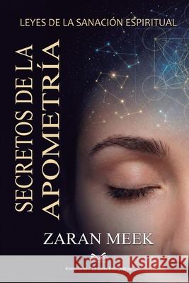 Secretos de la Apometr?a: Leyes de la Sanaci?n Espiritual Zaran Meek Tadeo Rosalver 9786598891077 Ahzuria.com