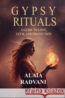 Gypsy Rituals: A Guide to Love, Luck, and Protection Alaia Radvani Liam Stonevale 9786598891084 Ahzuria.com