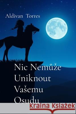 Nic Nemůze Uniknout Vasemu Osudu Aldivan Torres 9786598942618 Aldivan Teixeira Torres