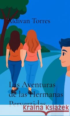Las Aventuras de las Hermanas Pervertidas Aldivan Torres 9786598942687 Aldivan Teixeira Torres