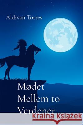 M?det Mellem to Verdener Aldivan Torres 9786598969561 Aldivan Teixeira Torres