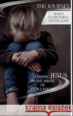 The Journey: When Everything Seems Lost: Finding Jesus in the Midst of Tribulations Andr? Alvizi Lexkurion Publishin 9786598991029 Lexkurion Publishing House