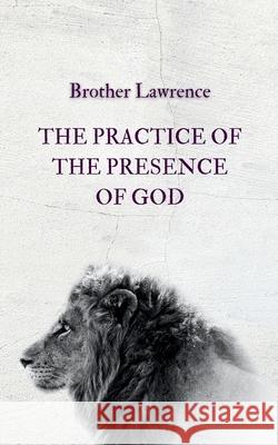 The Practice of the Presence of God Brother Lawrence Andr? Alvizi Lexkurion Publishin 9786598991067 Lexkurion Publishing House