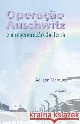 Operação Auschwitz e a regeneração da Terra Marques, Adilson 9786599048845