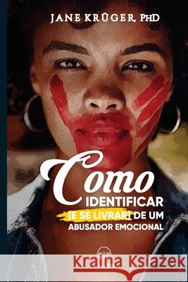 Como Identificar (e se livrar) de um abusador emocional Jane Krüger, Luiz Inácio, Jane Krüger 9786599062315