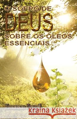 O Sopro de Deus Sobre os Óleos Essenciais Araujo, Patricia Vargas 9786599114021
