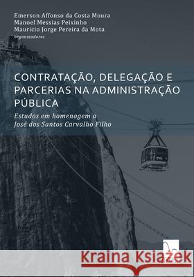 Contratação, Delegação E Parcerias Na Administração Pública: Estudos em homenagem a José dos Santos Carvalho Filho Manoel Messias Peixinho, Mauricio Jorge Pereira Da Mota, Emerson Affonso Da Costa Moura 9786599180613