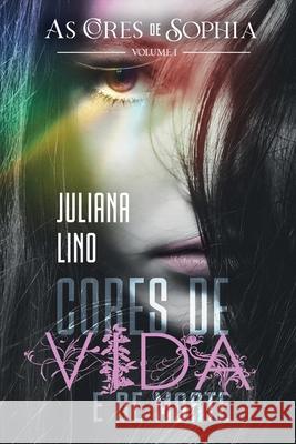 Cores de Vida e de Morte: Volume 1 (As cores de Sophia) Juliana Lino 9786599424304 Pagina Nova