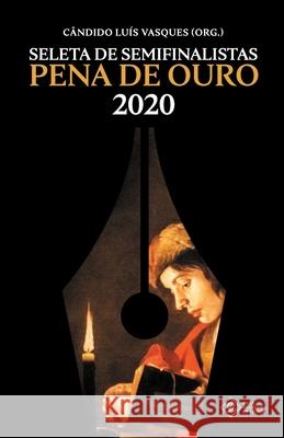 Seleta de Semifinalistas: Pena de Ouro 2020 Cândido Luís Vasques (Org ), Cândido Luís Vasques, Fernando Pellegrini Laste 9786599474965