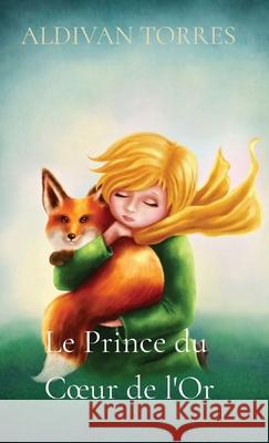 Le Prince du Coeur de l'Or Aldivan Torres 9786599577475 Canary of Joy