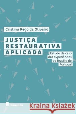 Justiça Restaurativa Aplicada: Estudo de caso das experiênc Oliveira, Cristina Rego de 9786599589003