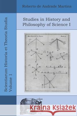 Studies in History and Philosophy of Science I Roberto De Andrade Martins 9786599689017 Quamcumque Editum