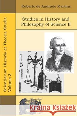 Studies in History and Philosophy of Science II Roberto De Andrade Martins 9786599689031 Quamcumque Editum