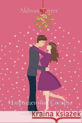 Извращенные Сестры Torres, Aldivan 9786599704116 Aldivan Teixeira Torres