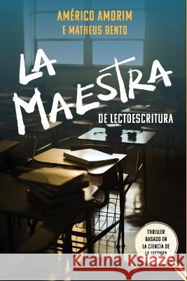 La Maestra de Lectoescritura: Thriller basado en la ciencia de la lectura Americo N. Amorim 9786599721441 Escribo Inovacao Ltda