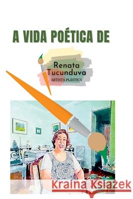 A Vida Po?tica De Renata Tucunduva Tucunduva Renata 9786599817205 Clube de Autores