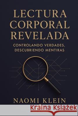 Lectura Corporal Revelada: Controlando Verdades, Descubriendo Mentiras Naomi Klein Rafael Montenegro Luiz Santos 9786599820496