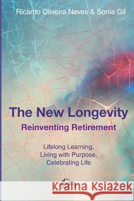 The New Longevity: Reinventing Retirement Sonia Gil Marco Barcellos Ricardo Oliveira Neves 9786599820687