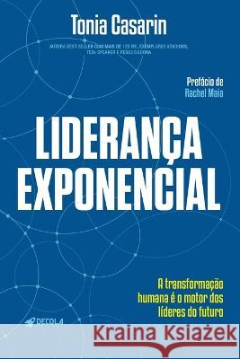 Liderança Exponencial: A transformação humana é o motor dos líderes do futuro Casarin, Tonia 9786599872204 Tonia Casarin Group LLC