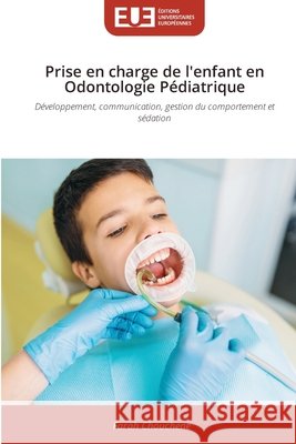 Prise en charge de l'enfant en Odontologie P?diatrique Farah Chouchene 9786630000276