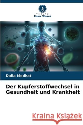 Der Kupferstoffwechsel in Gesundheit und Krankheit Dalia Medhat 9786630002621