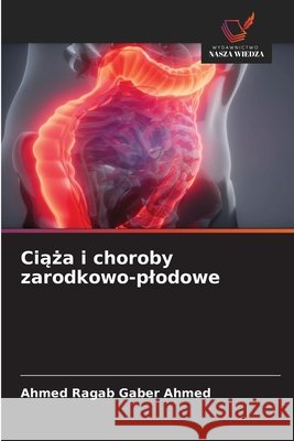 Ciąża i choroby zarodkowo-plodowe Ahmed Ragab Gaber Ahmed 9786630006582