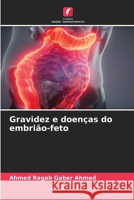 Gravidez e doen?as do embri?o-feto Ahmed Ragab Gaber Ahmed 9786630009149 Edicoes Nosso Conhecimento