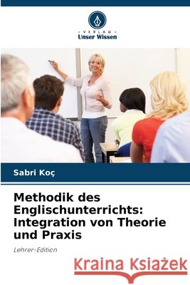 Methodik des Englischunterrichts: Integration von Theorie und Praxis Sabri Ko? 9786630012026